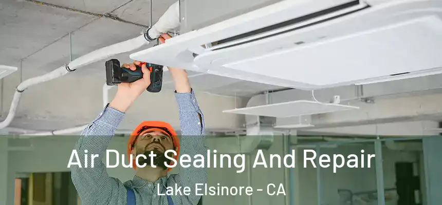  Air Duct Sealing And Repair Lake Elsinore - CA