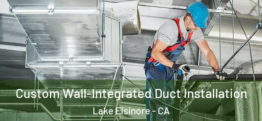  Custom Wall-Integrated Duct Installation Lake Elsinore - CA
