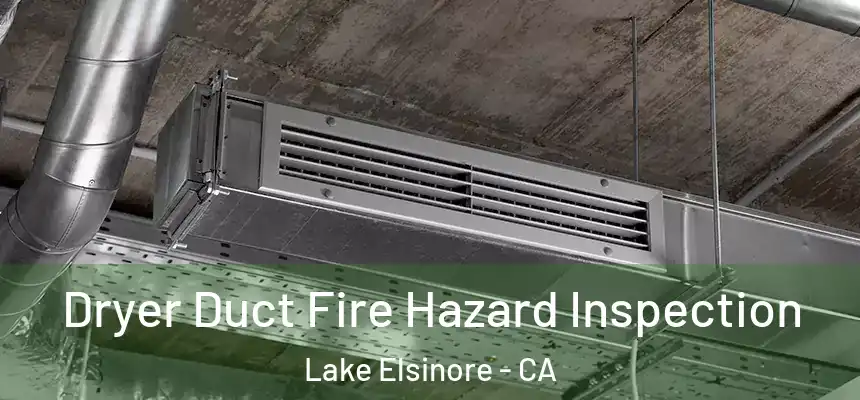  Dryer Duct Fire Hazard Inspection Lake Elsinore - CA