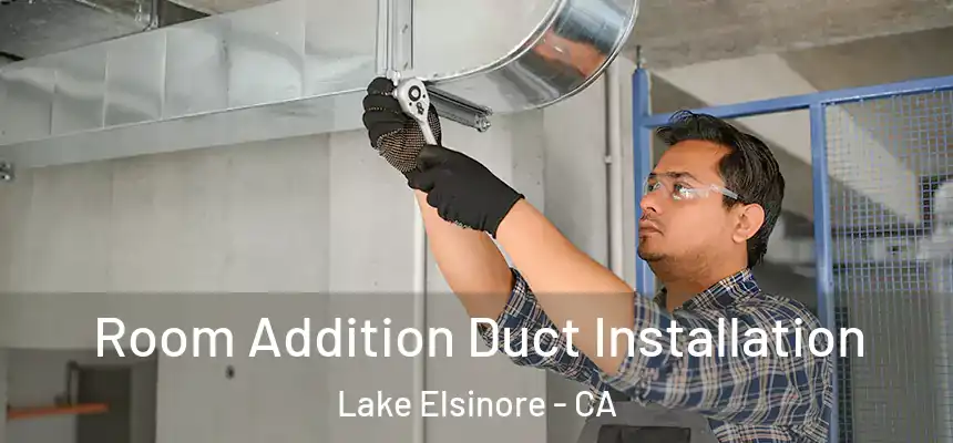  Room Addition Duct Installation Lake Elsinore - CA